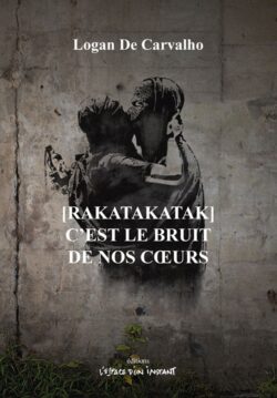 [RAKATAKATAK] C’est le bruit de nos cœurs - Logan De Carvalho