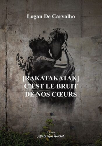 [RAKATAKATAK] C’est le bruit de nos cœurs - Logan De Carvalho
