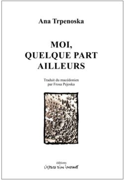 Moi, quelque part ailleurs - Ana Trpenoska